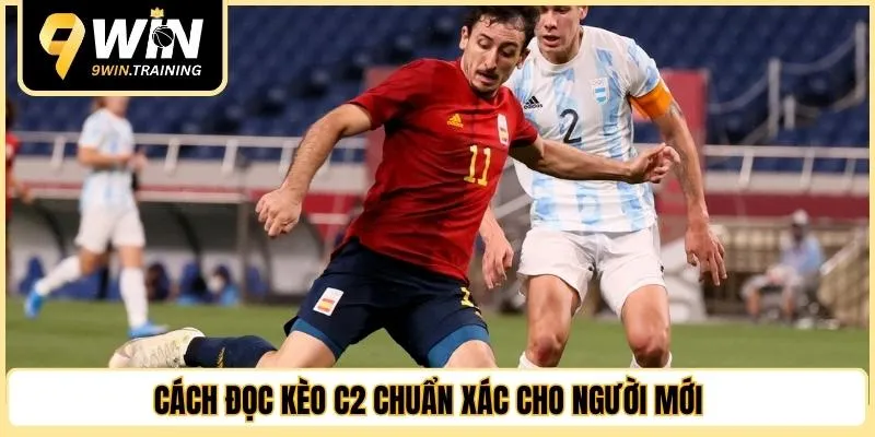 Cách đọc kèo C2 chuẩn xác cho người mới 