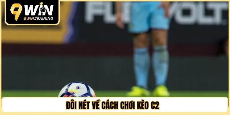 Đôi nét về cách chơi kèo C2 