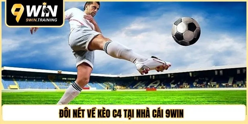Đôi nét về kèo C4 tại nhà cái 9WIN 