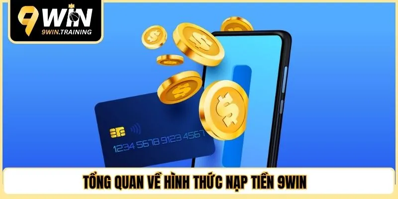 Tổng quan về hình thức nạp tiền 9WIN 