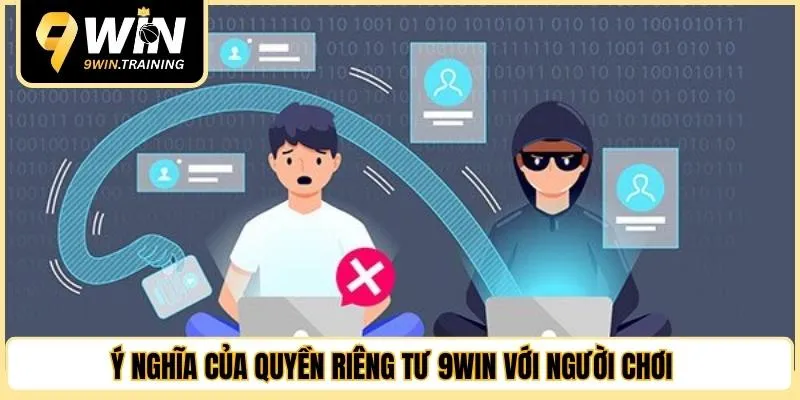 Ý nghĩa của quyền riêng tư 9WIN với người chơi 